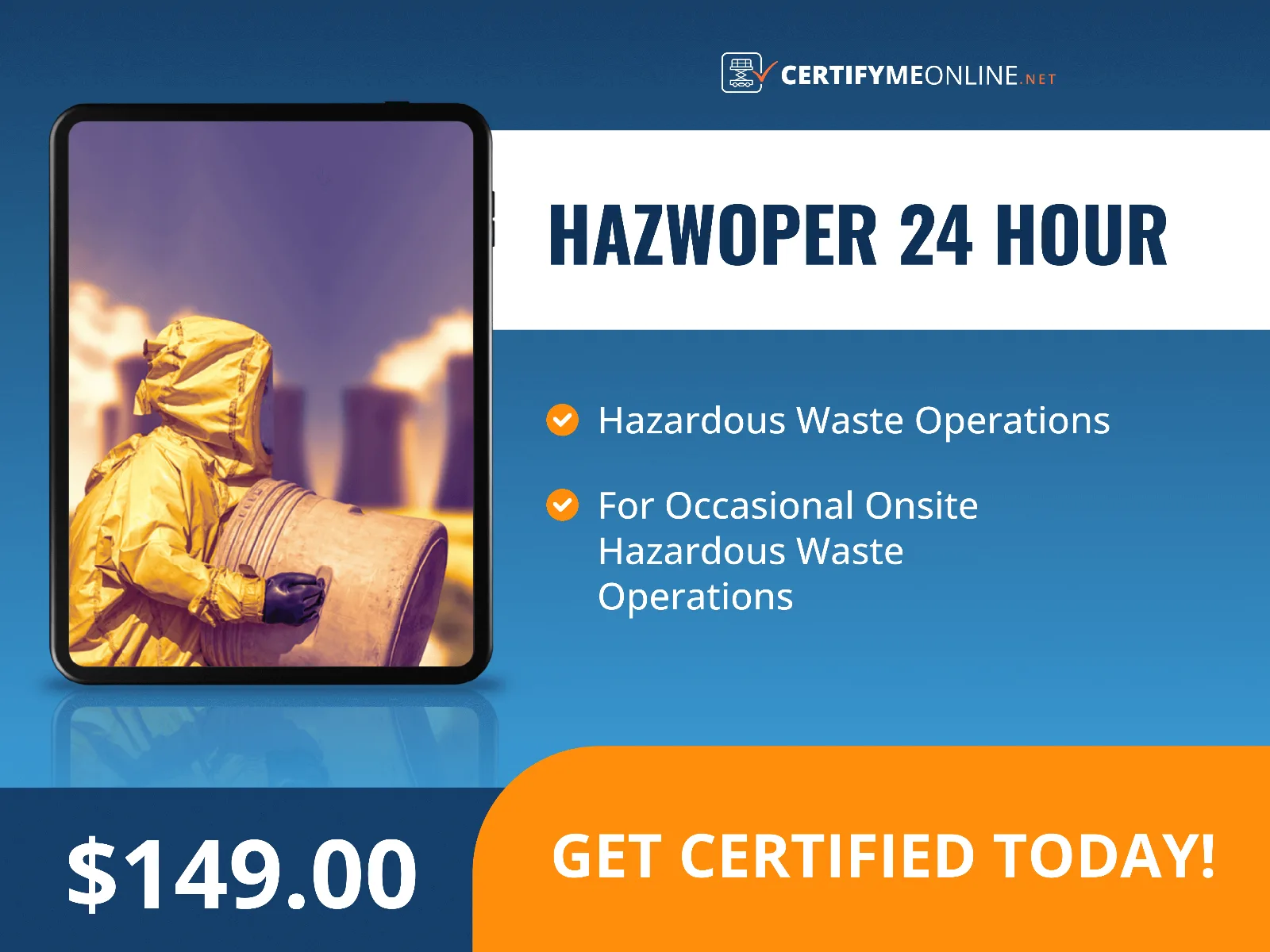 A person in a yellow hazmat suit handles a barrel. Text reads "HAZWOPER 24 HOUR," course details, price of $149.00, and "Get Certified Today!" from CertifyMeOnline.net.