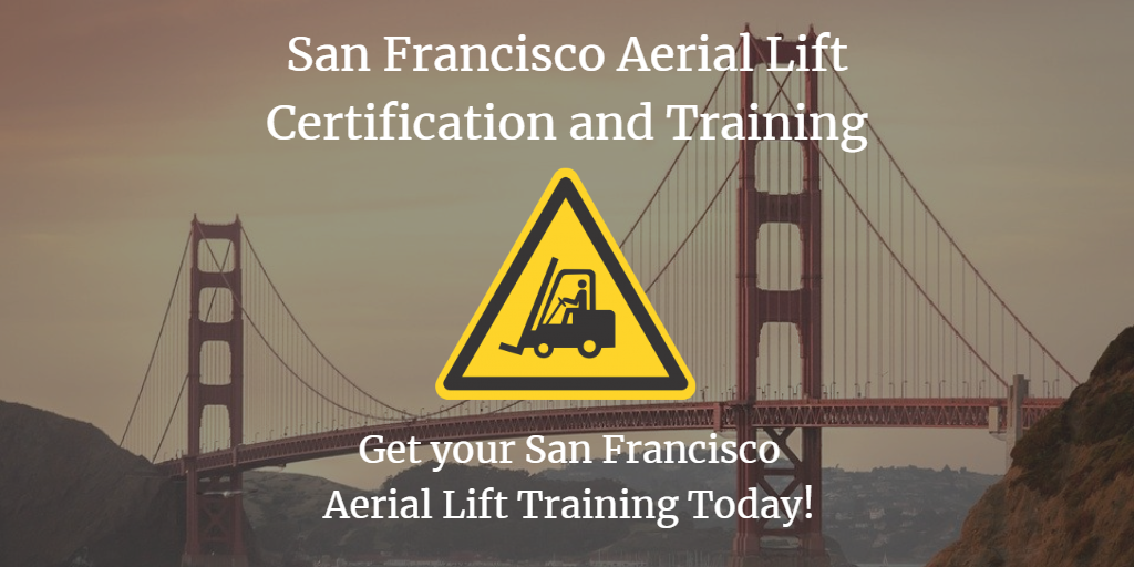 San Francisco Aerial Lift Certification Get Your Employees Training Today